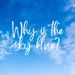 Why is the Sky Blue? The color phenomena behind it